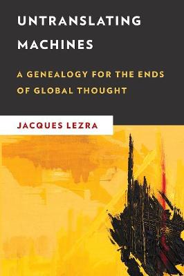 New Critical Humanities: Untranslating Machines: A Genealogy for the Ends of Global Thought