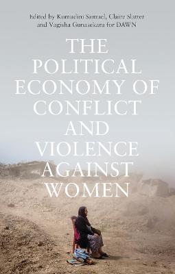 Political Economy of Conflict and Violence Against Women, The: Cases from the South