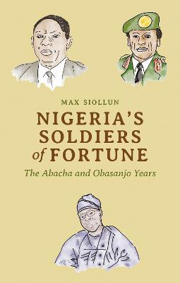 Nigeria's Soldiers of Fortune: The Abacha and Obasanjo Years