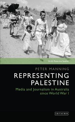 SOAS Palestine Studies: Representing Palestine: Media and Journalism in Australia Since World War I