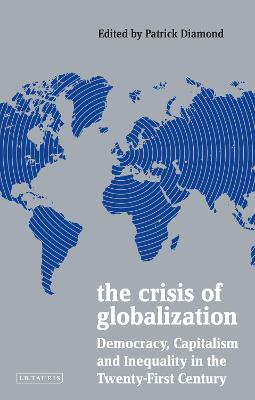 Crisis of Globalization, The: Democracy, Capitalism and Inequality in the Twenty-First Century