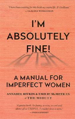 I'm Absolutely Fine!: A Manuel for Imperfect Women