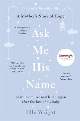 Ask Me His Name: Learning to live and laugh again after the loss of my baby
