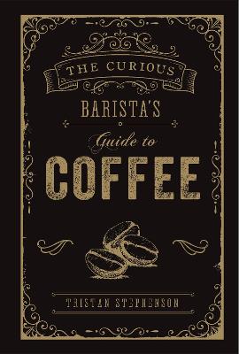 Curious Barista's Guide to Coffee, The