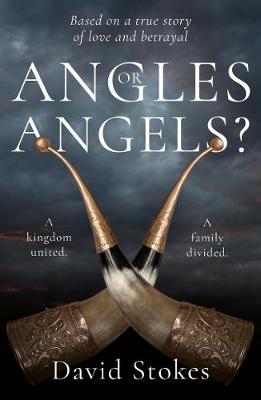 Angles or Angels?: To Unite a Kingdom, a Family Will be Divided Forever