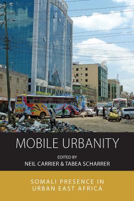 Integration and Conflict Studies: Mobile Urbanity: Somali Presence in Urban East Africa