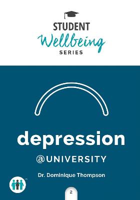 Student Wellbeing Series: Depression at University: A Pocket Guide