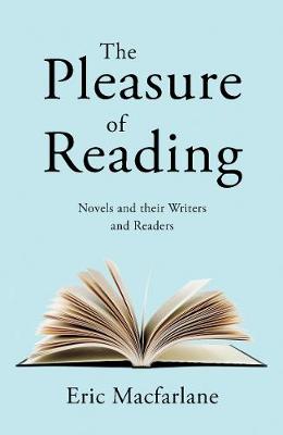 Pleasure of Reading, The: Novels and their Writers and Readers