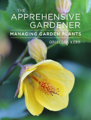 Apprehensive Gardener, The: Managing Garden Plants