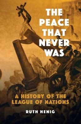 Peace That  Never Was, The: A History of the League of Nations