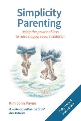 Parenting and Child Health: Simplicity Parenting: Using the Power of Less to Raise Happy, Secure Children
