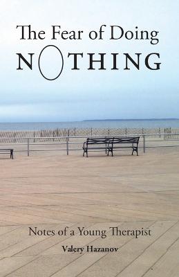 Fear of Doing Nothing, The: Notes of a Young Therapist