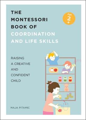Montessori Lifeskills: Over 70 Essential Life Skills and Creative Activities for your Junior Genius