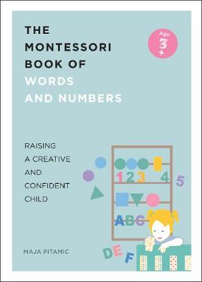 Montessori Words and Numbers: Over 70 Fun Language and Number Activities for your Junior Genius