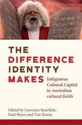 Difference Identity Makes, The: Indigenous Cultural Capital in Australian cultural fields