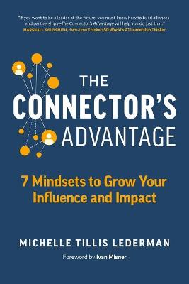 Connector's Advantage, The: 7 Mindsets to Grow Your Influence and Impact