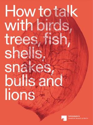 How to Talk with Birds, Trees, Fish, Shells, Snakes, Bulls, and Lions