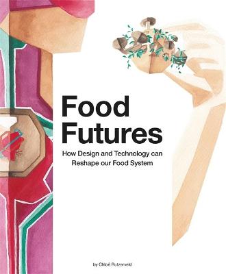 Food Futures: How Design and Technology can Shape our Food System
