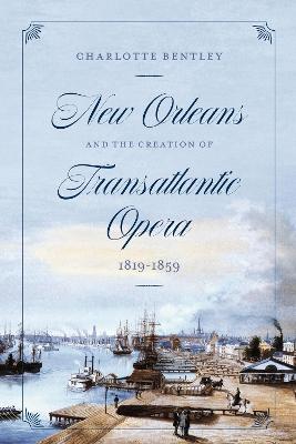 Opera Lab: Explorations in History, Technology, and Performance #: New Orleans and the Creation of Transatlantic Opera, 1819-1859