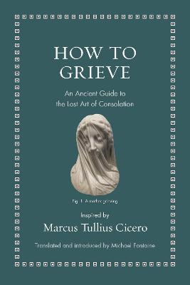 Ancient Wisdom for Modern Readers #: How to Grieve