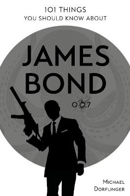 101 Things You Should Know about James Bond 007
