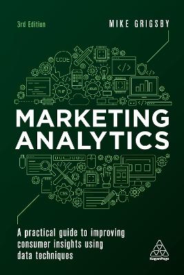 Marketing Analytics: A Practical Guide to Improving Consumer Insights Using Data Techniques  (3rd  Edition)