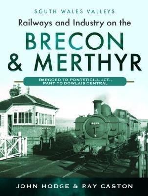 South Wales Valleys #: Railways and Industry on the Brecon & Merthyr