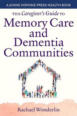 Johns Hopkins Press Health Book #: The Caregiver's Guide to Memory Care and Dementia Communities