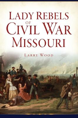 Civil War #: Lady Rebels of Civil War Missouri