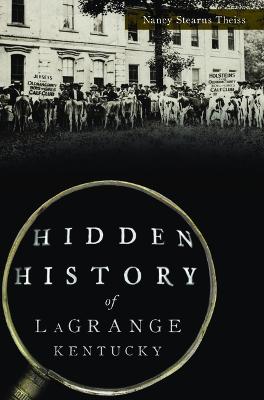 Hidden History #: Hidden History of Lagrange, Kentucky