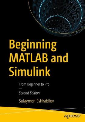 Beginning MATLAB and Simulink: From Novice to Professional (1st Edition)