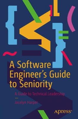 A Software Engineer's Guide to Seniority  (1st Edition)