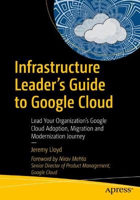Infrastructure Leader's Guide to Google Cloud  (1st Edition)