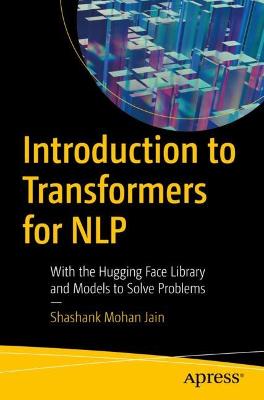 Introduction to Transformers for NLP  (1st Edition)