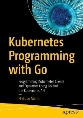 Kubernetes Programming with Go  (1st Edition)