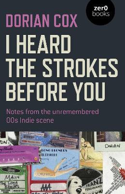 I Heard The Strokes Before You - Notes from the unremembered `00s Indie scene
