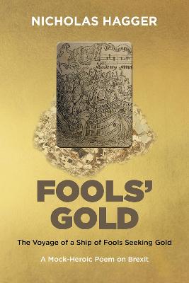 Fools'Gold - The Voyage of a Ship of Fools Seeking Gold - A Mock-Heroic Poem on Brexit and English Exceptionalism