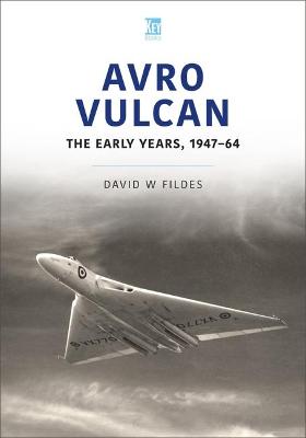 Historic Military Aircraft #: Avro Vulcan: The Early Years 1947-64