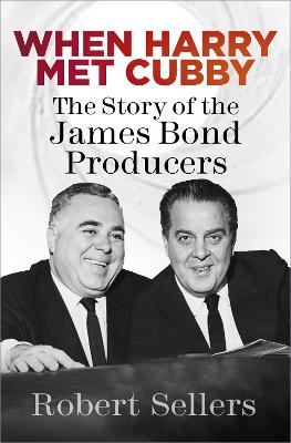 When Harry Met Cubby: The Story of the James Bond Producers