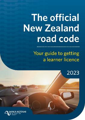 Official New Zealand Road Code: Official New Zealand Road Code (2023 Edition)
