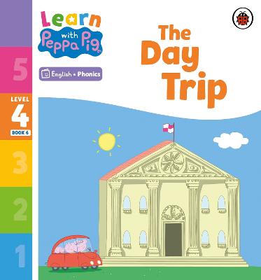Learn with Peppa #: Learn with Peppa Phonics Level 4 Book 06 - The Day Trip (Phonics Reader)