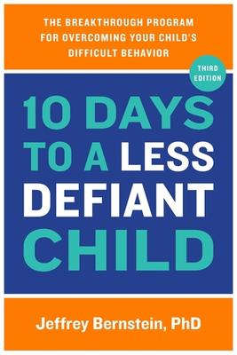 10 Days to a Less Defiant Child: The Breakthrough Program for Overcoming Your Child's Difficult Behavior (2nd Edition)
