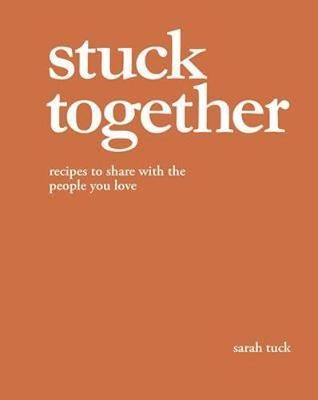 Stuck Together: Recipes to Share with the People You Love