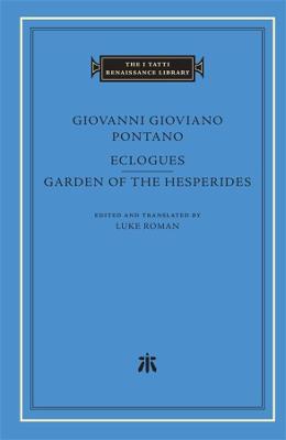 The I Tatti Renaissance Library #: Eclogues. Garden of the Hesperides