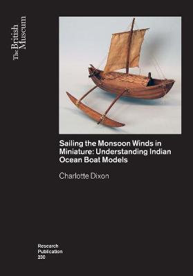 British Museum Research Publications #230: Sailing the Monsoon Winds in Miniature