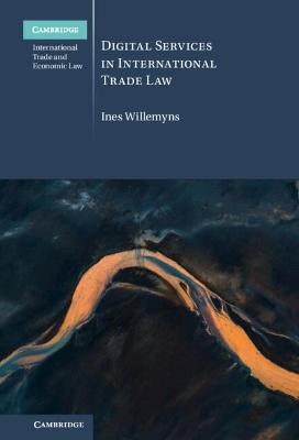 Cambridge International Trade and Economic Law #: Digital Services in International Trade Law