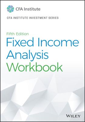 CFA Institute Investment #: Fixed Income Analysis Workbook  (5th Edition)