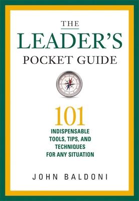 Leader's Pocket Guide, The: 101 Indispensable Tools, Tips, and Techniques for any Situation
