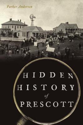 Hidden History #: Hidden History of Prescott