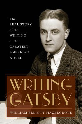 Writing Gatsby: The Real Story of the Writing of the Greatest American Novel
